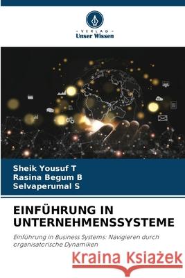 Einf?hrung in Unternehmenssysteme Sheik Yousuf T Rasina Begum B Selvaperumal S 9786207774890 Verlag Unser Wissen - książka