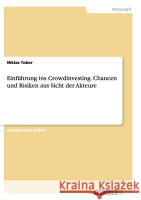 Einführung ins Crowdinvesting. Chancen und Risiken aus Sicht der Akteure Niklas Tober 9783656906094 Grin Verlag - książka