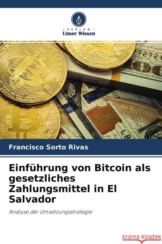 Einführung von Bitcoin als gesetzliches Zahlungsmittel in El Salvador Sorto Rivas, Francisco 9786204466927 Verlag Unser Wissen - książka