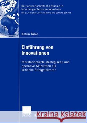 Einführung Von Innovationen: Marktorientierte Strategische Und Operative Aktivitäten ALS Kritische Erfolgsfaktoren Talke, Katrin 9783835000698 Deutscher Universitats Verlag - książka