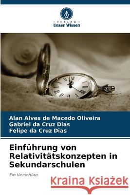 Einführung von Relativitätskonzepten in Sekundarschulen Alves de Macedo Oliveira, Alan, da Cruz Dias, Gabriel, da Cruz Dias, Felipe 9786206806769 Verlag Unser Wissen - książka