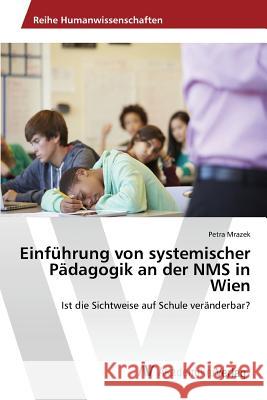 Einführung von systemischer Pädagogik an der NMS in Wien Mrazek Petra 9783639852417 AV Akademikerverlag - książka