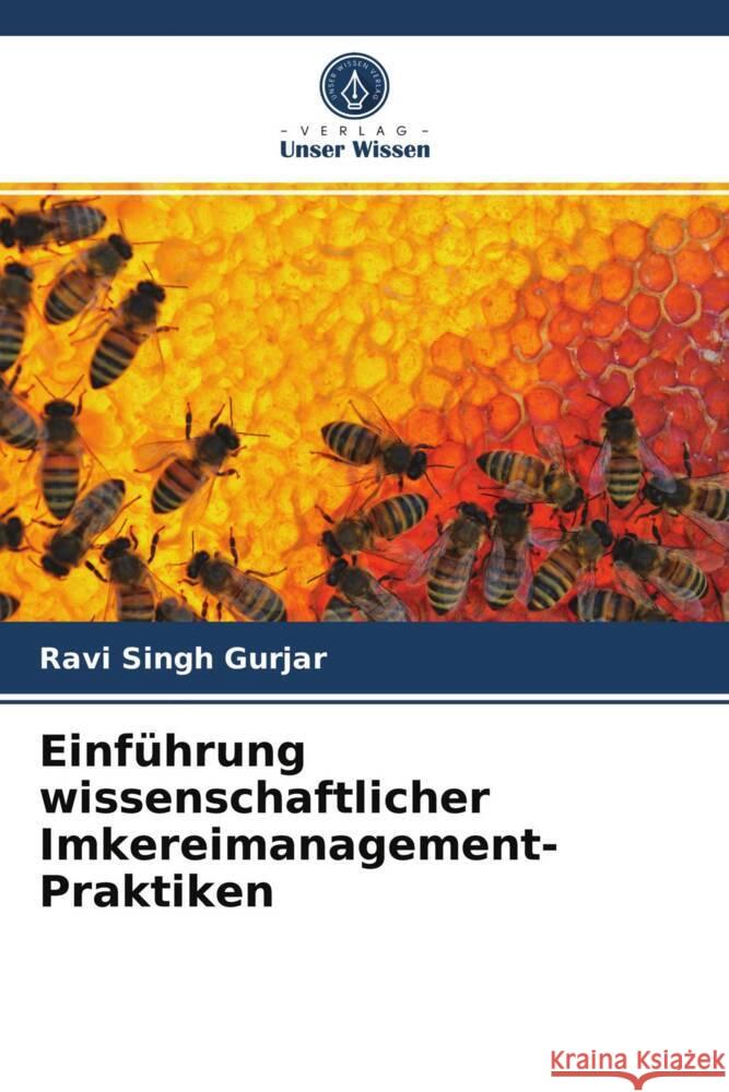 Einführung wissenschaftlicher Imkereimanagement-Praktiken Gurjar, Ravi Singh 9786203968392 Verlag Unser Wissen - książka