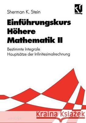 Einführungskurs Höhere Mathematik II: Bestimmte Integrale Hauptsätze Der Infinitesimalrechnung Stein, Sherman K. 9783528074241 Vieweg+teubner Verlag - książka