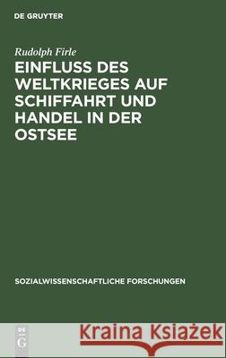 Einfluß Des Weltkrieges Auf Schiffahrt Und Handel in Der Ostsee Firle, Rudolph 9783112510339 de Gruyter - książka