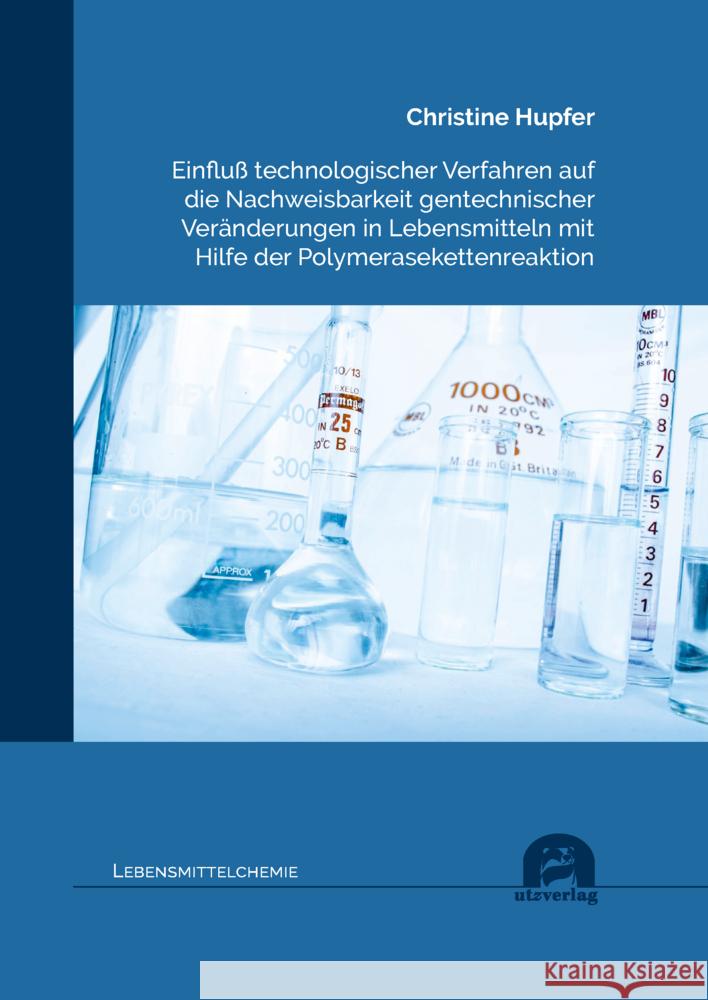 Einfluß technologischer Verfahren auf die Nachweisbarkeit gentechnischer Veränderungen in Lebensmitteln mit Hilfe der Polymerasekettenreaktion Hupfer, Christine 9783831686643 Utz Verlag - książka