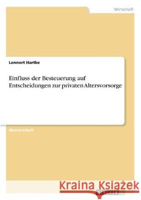 Einfluss der Besteuerung auf Entscheidungen zur privaten Altersvorsorge Lennert Hartke 9783668705098 Grin Verlag - książka