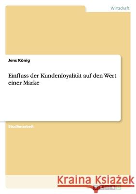 Einfluss der Kundenloyalität auf den Wert einer Marke Jens Konig Jens K 9783638853873 Grin Verlag - książka