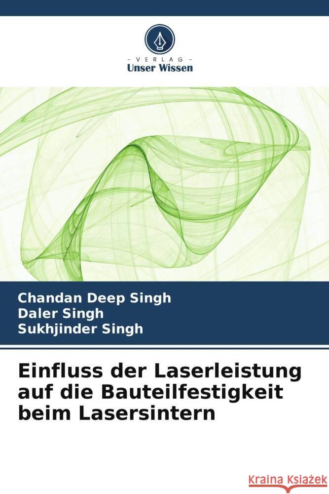 Einfluss der Laserleistung auf die Bauteilfestigkeit beim Lasersintern Chandan Deep Singh Daler Singh Sukhjinder Singh 9786206960232 Verlag Unser Wissen - książka