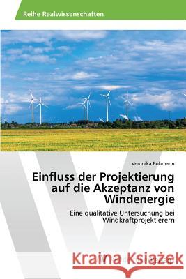 Einfluss der Projektierung auf die Akzeptanz von Windenergie Bohmann Veronika 9783639879223 AV Akademikerverlag - książka