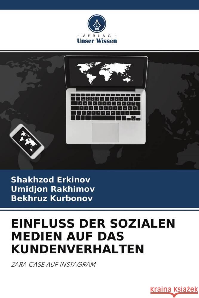 EINFLUSS DER SOZIALEN MEDIEN AUF DAS KUNDENVERHALTEN Erkinov, Shakhzod, Rakhimov, Umidjon, Kurbonov, Bekhruz 9786204323374 Verlag Unser Wissen - książka