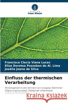 Einfluss der thermischen Verarbeitung Lucas, Francisca Clecia Viana, Pozzobon de Al. Lima, Eliza Dorotea, da Silva, Josélia Joana 9786206830474 Verlag Unser Wissen - książka