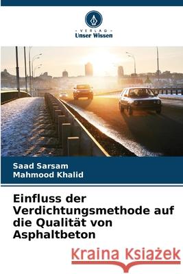 Einfluss der Verdichtungsmethode auf die Qualität von Asphaltbeton Sarsam, Saad, Khalid, Mahmood 9786202480475 Verlag Unser Wissen - książka