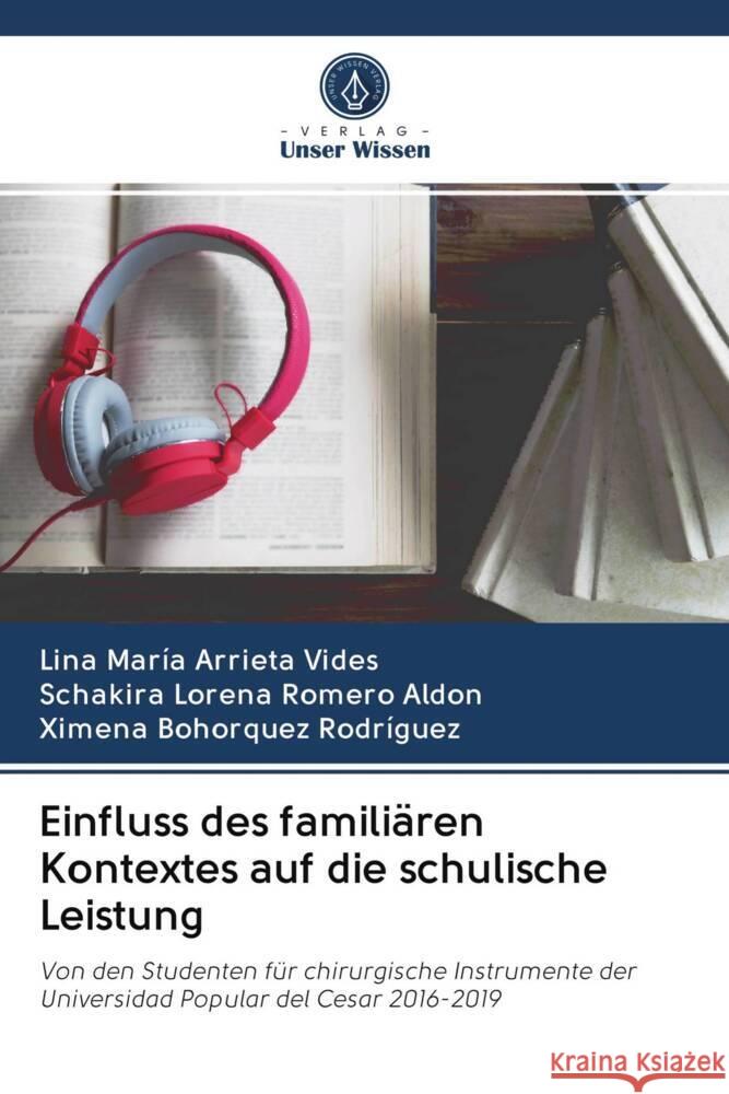 Einfluss des familiären Kontextes auf die schulische Leistung Arrieta Vides, Lina María, Romero Aldon, Schakira Lorena, Rodríguez, Ximena Bohorquez 9786202977104 Verlag Unser Wissen - książka