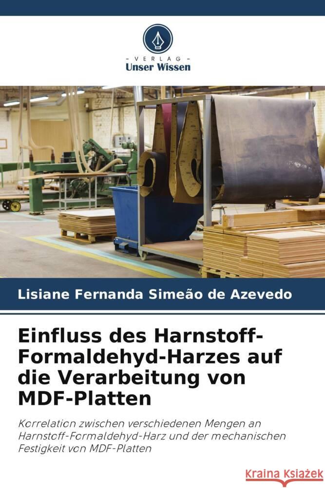 Einfluss des Harnstoff-Formaldehyd-Harzes auf die Verarbeitung von MDF-Platten Lisiane Fernanda Sime?o de Azevedo 9786208154431 Verlag Unser Wissen - książka