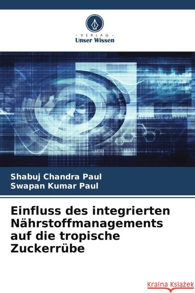 Einfluss des integrierten Nährstoffmanagements auf die tropische Zuckerrübe Paul, Shabuj Chandra, Paul, Swapan Kumar 9786205007266 Verlag Unser Wissen - książka