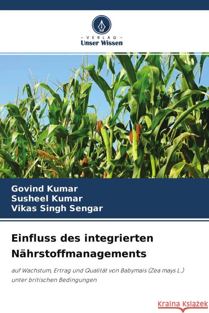 Einfluss des integrierten Nährstoffmanagements Kumar, Govind, Kumar, Susheel, Sengar, Vikas Singh 9786204580913 Verlag Unser Wissen - książka