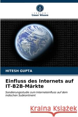Einfluss des Internets auf IT-B2B-Märkte Hitesh Gupta 9786203540260 Verlag Unser Wissen - książka