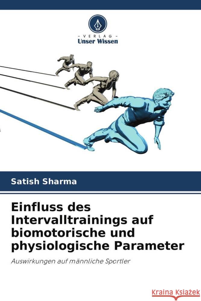 Einfluss des Intervalltrainings auf biomotorische und physiologische Parameter Sharma, Satish 9786204222042 Verlag Unser Wissen - książka