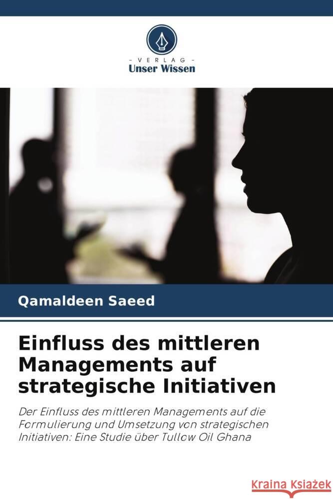 Einfluss des mittleren Managements auf strategische Initiativen Saeed, Qamaldeen 9786208321406 Verlag Unser Wissen - książka