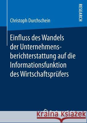 Einfluss Des Wandels Der Unternehmensberichterstattung Auf Die Informationsfunktion Des Wirtschaftsprüfers Durchschein, Christoph 9783658186722 Springer Gabler - książka