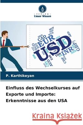 Einfluss des Wechselkurses auf Exporte und Importe: Erkenntnisse aus den USA Karthikeyan, P. 9786208966997 Verlag Unser Wissen - książka