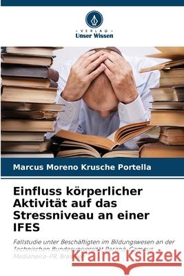 Einfluss körperlicher Aktivität auf das Stressniveau an einer IFES Portella, Marcus Moreno Krusche 9786209269233 Verlag Unser Wissen - książka