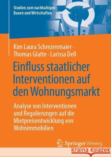 Einfluss Staatlicher Interventionen Auf Den Wohnungsmarkt: Analyse Von Interventionen Und Regulierungen Auf Die Mietpreisentwicklung Von Wohnimmobilie Kim Laura Schrezenmaier Thomas Glatte Larissa Dell 9783658469382 Springer Vieweg - książka