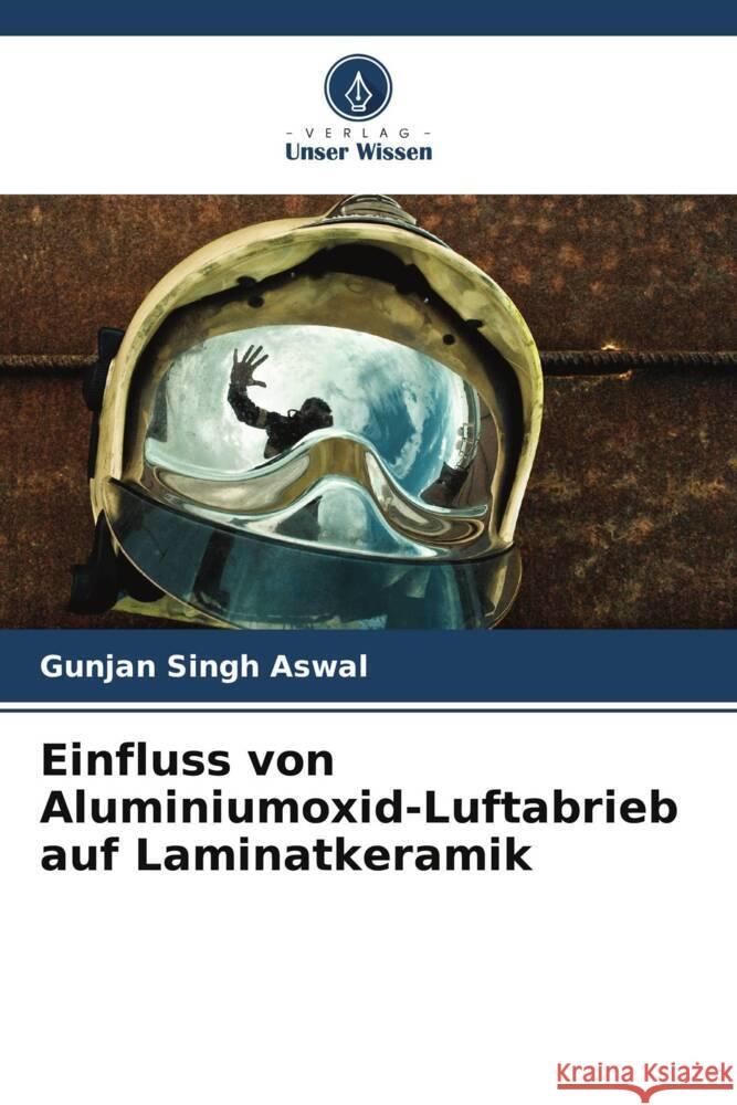 Einfluss von Aluminiumoxid-Luftabrieb auf Laminatkeramik Aswal, Gunjan Singh 9786205138298 Verlag Unser Wissen - książka