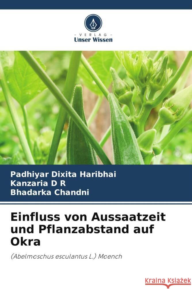 Einfluss von Aussaatzeit und Pflanzabstand auf Okra Padhiyar Dixit Kanzaria D Bhadarka Chandni 9786207269648 Verlag Unser Wissen - książka