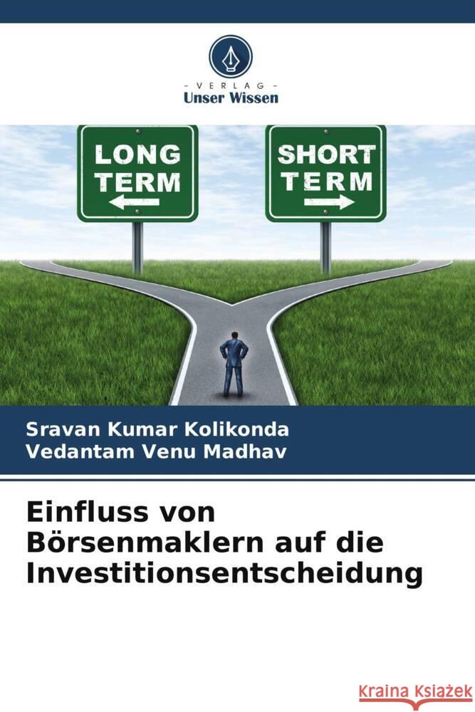 Einfluss von Börsenmaklern auf die Investitionsentscheidung Kolikonda, Sravan Kumar, Venu Madhav, Vedantam 9786205463444 Verlag Unser Wissen - książka