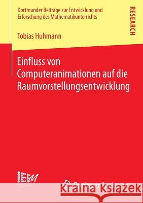 Einfluss Von Computeranimationen Auf Die Raumvorstellungsentwicklung Huhmann, Tobias 9783658035464 Springer Spektrum - książka