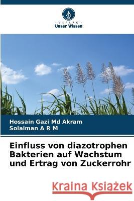 Einfluss von diazotrophen Bakterien auf Wachstum und Ertrag von Zuckerrohr Hossain Gazi Akram, MD Solaiman A R M  9786206202295 Verlag Unser Wissen - książka