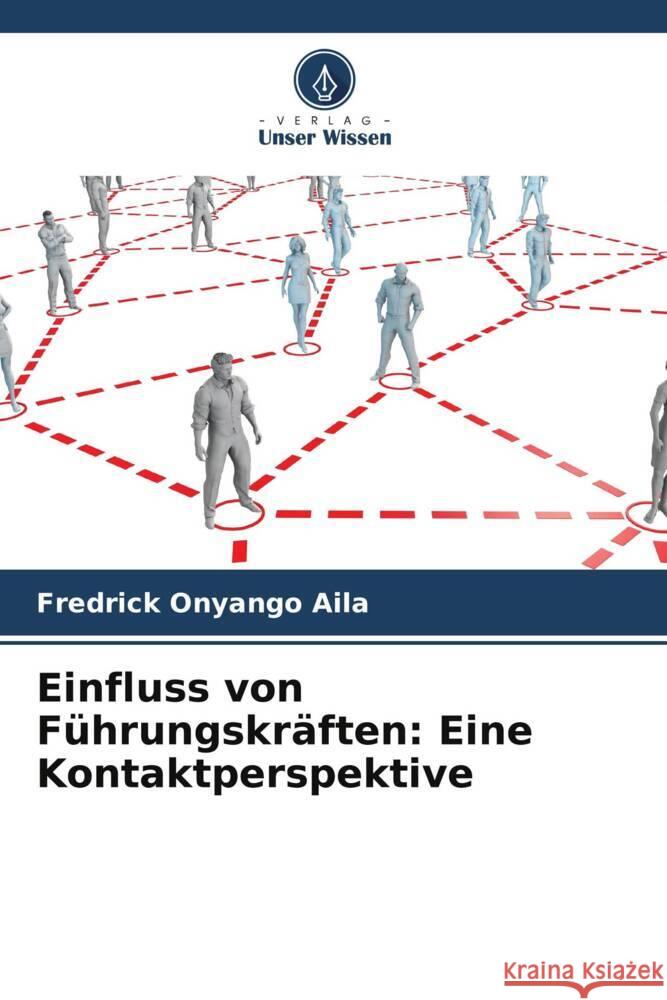 Einfluss von Führungskräften: Eine Kontaktperspektive Onyango Aila, Fredrick 9786207086559 Verlag Unser Wissen - książka