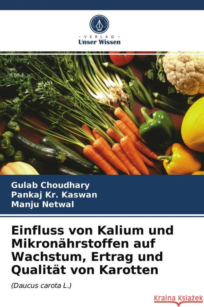 Einfluss von Kalium und Mikronährstoffen auf Wachstum, Ertrag und Qualität von Karotten Choudhary, Gulab, Kaswan, Pankaj Kr., Netwal, Manju 9786203990492 Verlag Unser Wissen - książka