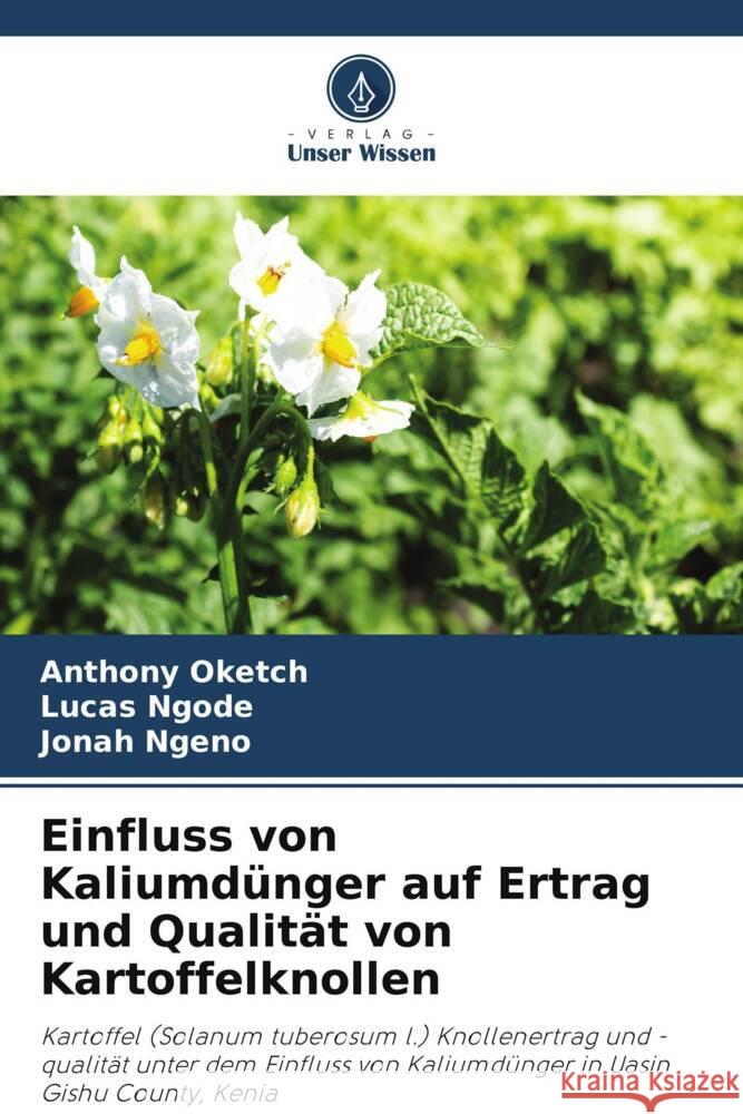 Einfluss von Kaliumd?nger auf Ertrag und Qualit?t von Kartoffelknollen Anthony Oketch Lucas Ngode Jonah Ngeno 9786208112530 Verlag Unser Wissen - książka