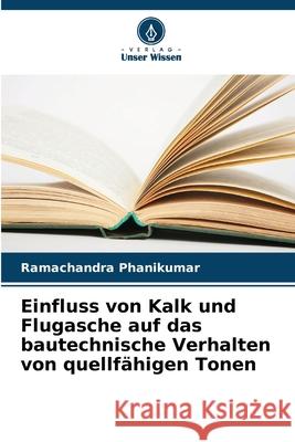 Einfluss von Kalk und Flugasche auf das bautechnische Verhalten von quellfähigen Tonen Phanikumar, Ramachandra 9786206834496 Verlag Unser Wissen - książka