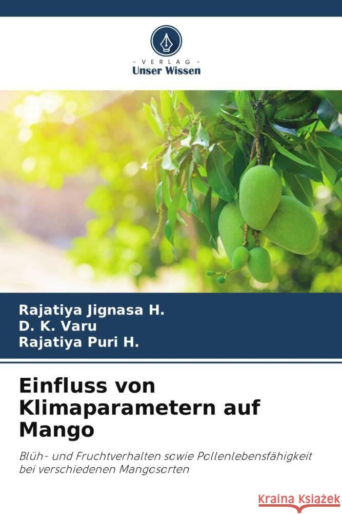 Einfluss von Klimaparametern auf Mango Jignasa H., Rajatiya, Varu, D. K., Puri H., Rajatiya 9786206418269 Verlag Unser Wissen - książka