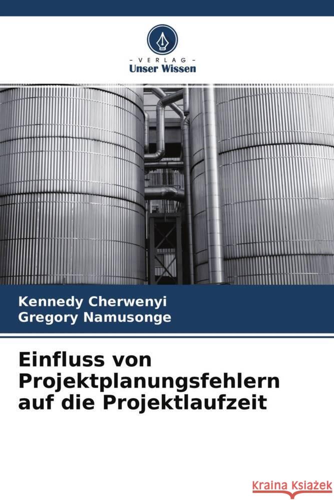 Einfluss von Projektplanungsfehlern auf die Projektlaufzeit Cherwenyi, Kennedy, Namusonge, Gregory 9786204322148 Verlag Unser Wissen - książka