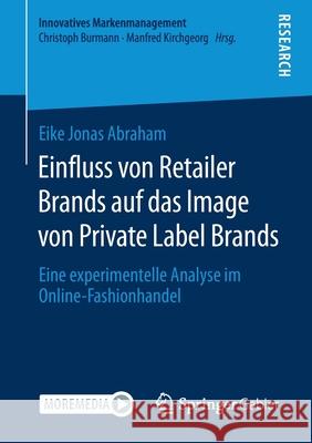 Einfluss Von Retailer Brands Auf Das Image Von Private Label Brands: Eine Experimentelle Analyse Im Online-Fashionhandel Eike Jonas Abraham 9783658318604 Springer Gabler - książka