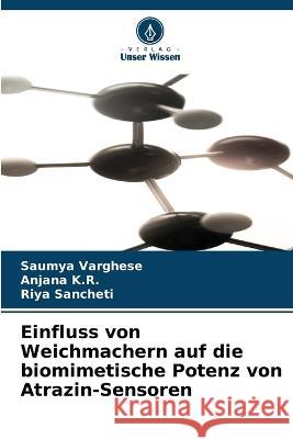 Einfluss von Weichmachern auf die biomimetische Potenz von Atrazin-Sensoren Saumya Varghese Anjana K R Riya Sancheti 9786206138211 Verlag Unser Wissen - książka