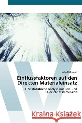 Einflussfaktoren auf den Direkten Materialeinsatz Hoffmann, Julia 9783639428322 AV Akademikerverlag - książka