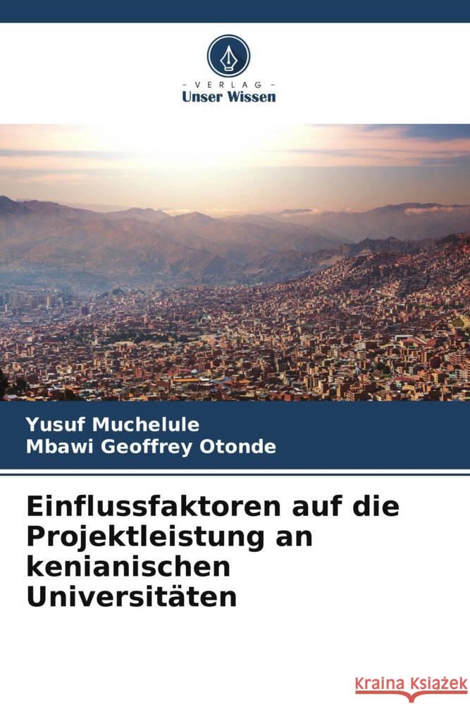 Einflussfaktoren auf die Projektleistung an kenianischen Universitäten Muchelule, Yusuf, Geoffrey Otonde, Mbawi 9786208621940 Verlag Unser Wissen - książka