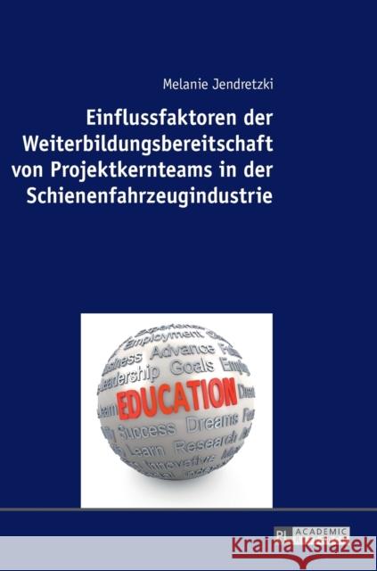 Einflussfaktoren Der Weiterbildungsbereitschaft Von Projektkernteams in Der Schienenfahrzeugindustrie Jendretzki, Melanie 9783631726389 Peter Lang Gmbh, Internationaler Verlag Der W - książka