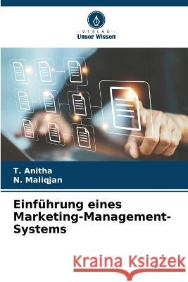 Einfuhrung eines Marketing-Management-Systems T Anitha N Maliqjan  9786206267225 Verlag Unser Wissen - książka