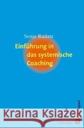Einführung in das systemische Coaching Radatz, Sonja   9783896705198 Carl-Auer-Systeme - książka
