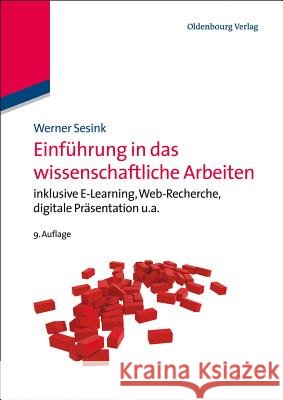 Einführung in Das Wissenschaftliche Arbeiten: Inklusive E-Learning, Web-Recherche, Digitale Präsentation U.A. Sesink, Werner 9783486713305 Oldenbourg - książka