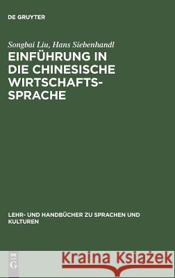 Einführung in die chinesische Wirtschaftssprache Songbai Liu, Hans Siebenhandl 9783486241969 Walter de Gruyter - książka