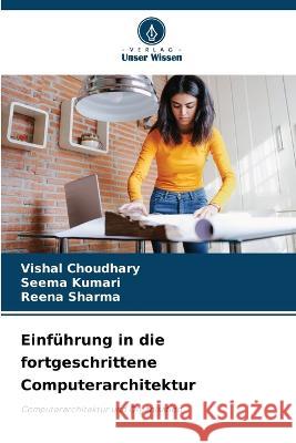 Einfuhrung in die fortgeschrittene Computerarchitektur Vishal Choudhary Seema Kumari Reena Sharma 9786206086130 Verlag Unser Wissen - książka