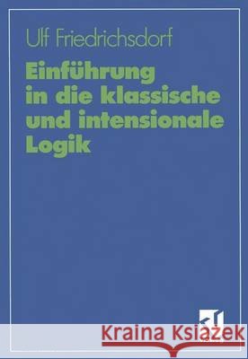 Einführung in Die Klassische Und Intensionale Logik Friedrichsdorf, Ulf 9783528064891 Vieweg+teubner Verlag - książka